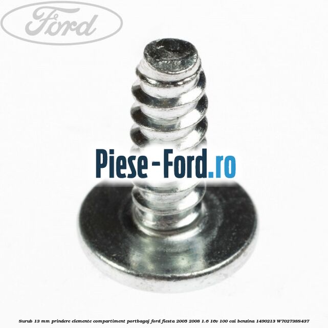 Surub 13 mm prindere elemente compartiment portbagaj Ford Fiesta 2005-2008 1.6 16V 100 cai benzina