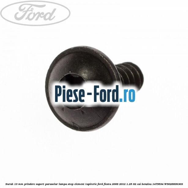 Surub 13 mm prindere suport parasolar lampa stop element tapiterie Ford Fiesta 2008-2012 1.25 82 cai benzina