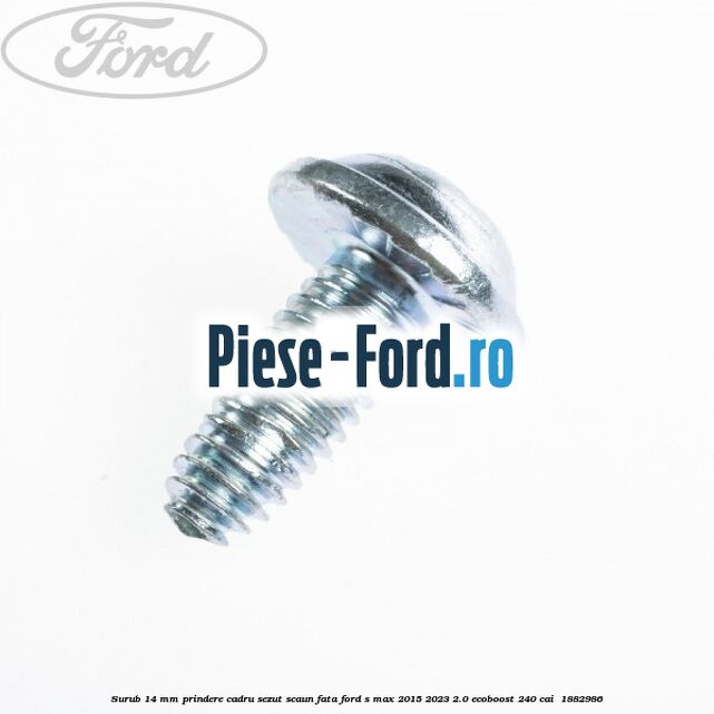 Surub 14 mm prindere cadru sezut scaun fata Ford S-Max 2015-2023 2.0 EcoBoost 240 cai  #907DBFDD49