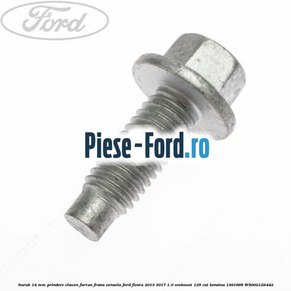 Surub 14 mm prindere claxon furtun frana consola Ford Fiesta 2013-2017 1.0 EcoBoost 125 cai benzina