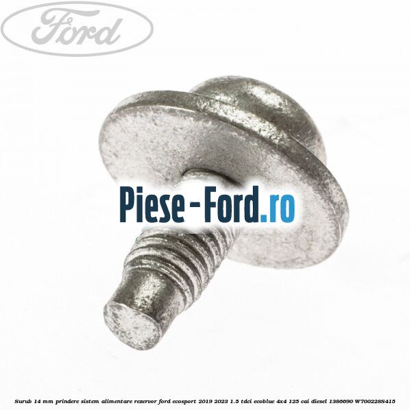 Surub 14 mm prindere sistem alimentare rezervor Ford EcoSport 2019-2023 1.5 TDCi EcoBlue 4x4 125 cai diesel #E191A5FBDF