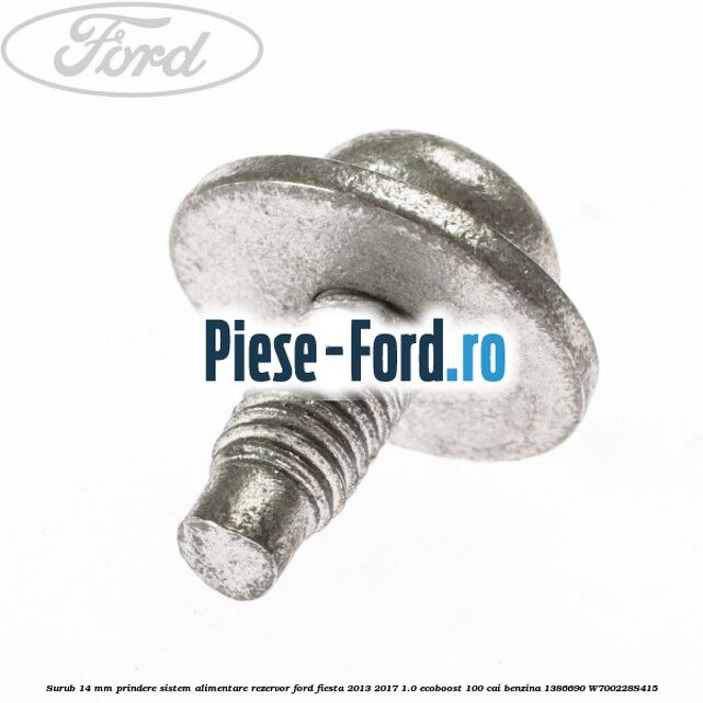 Surub 14 mm prindere sistem alimentare rezervor Ford Fiesta 2013-2017 1.0 EcoBoost 100 cai benzina