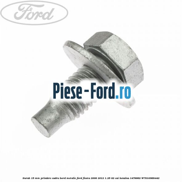 Surub 15 mm prindere cadru bord metalic Ford Fiesta 2008-2012 1.25 82 cai benzina