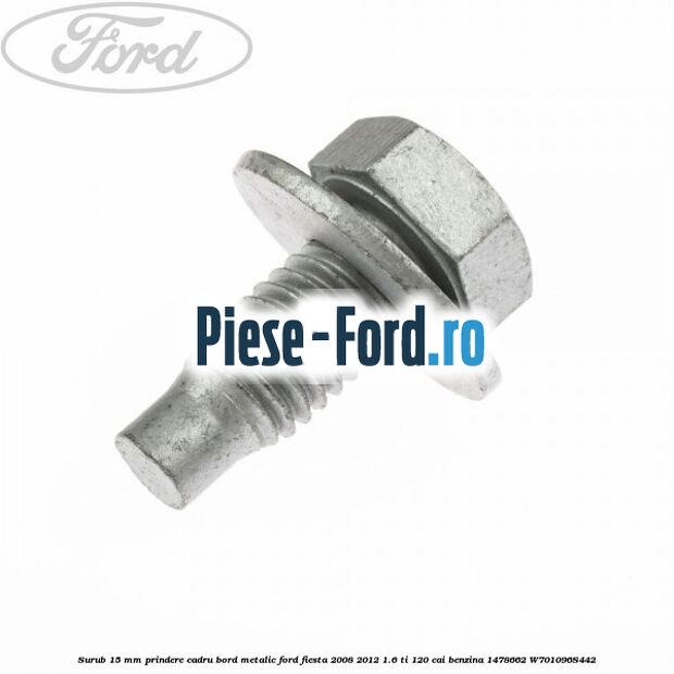 Surub 15 mm prindere cadru bord metalic Ford Fiesta 2008-2012 1.6 Ti 120 cai benzina