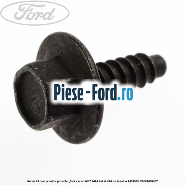 Surub 15 mm prindere proiector Ford S-Max 2007-2014 2.5 ST 220 cai benzina