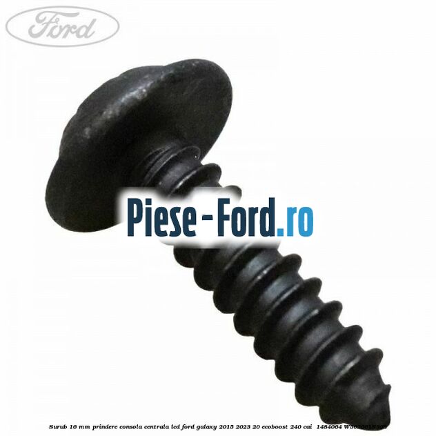 Surub 16 mm prindere consola centrala LCD Ford Galaxy 2015-2023 2.0 EcoBoost 240 cai #C0A002E570