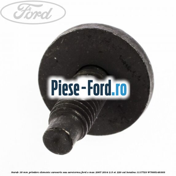 Surub 16 mm prindere elemente caroserie sau aeroterma Ford S-Max 2007-2014 2.5 ST 220 cai benzina