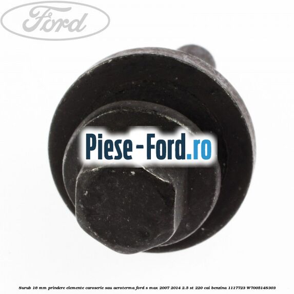 Surub 16 mm prindere elemente caroserie sau aeroterma Ford S-Max 2007-2014 2.5 ST 220 cai benzina