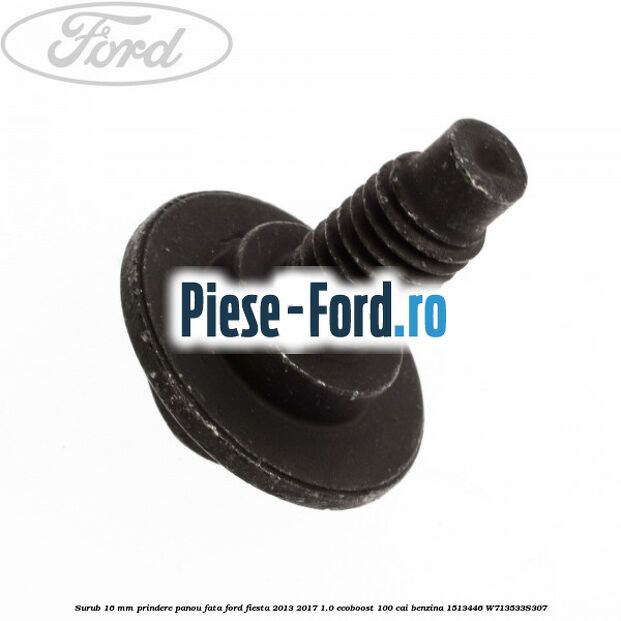 Surub 16 mm prindere panou fata Ford Fiesta 2013-2017 1.0 EcoBoost 100 cai benzina