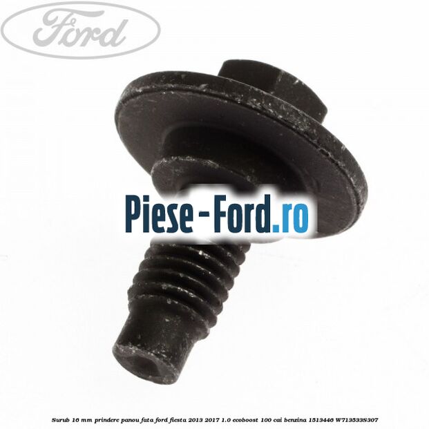 Surub 16 mm prindere panou fata Ford Fiesta 2013-2017 1.0 EcoBoost 100 cai benzina
