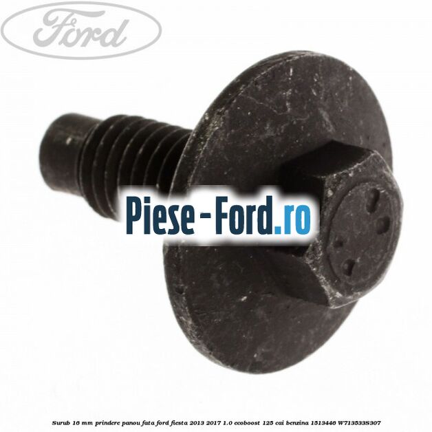 Surub 16 mm prindere panou fata Ford Fiesta 2013-2017 1.0 EcoBoost 125 cai benzina
