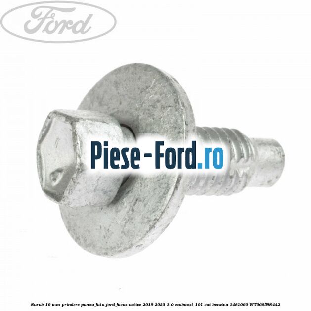 Surub 16 mm prindere panou fata Ford Focus Active 2019-2023 1.0 EcoBoost 101 cai benzina #D6EB7011AA