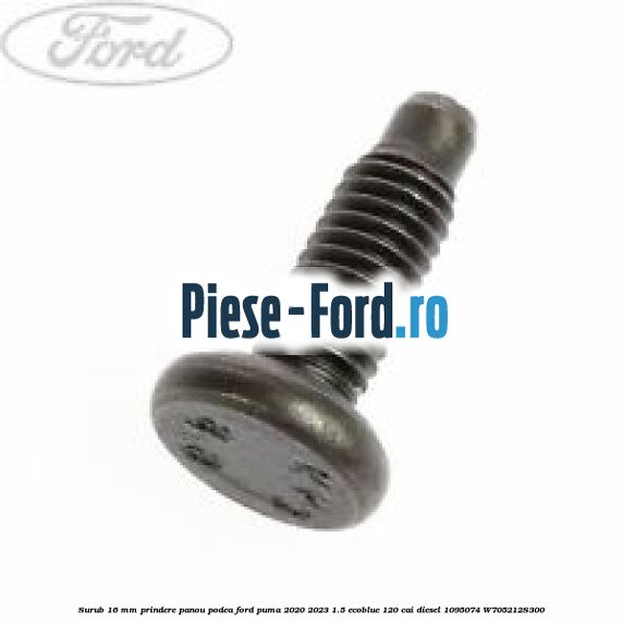 Surub 16 mm prindere panou podea Ford Puma 2020-2023 1.5 EcoBlue 120 cai #4F9D5F82A4