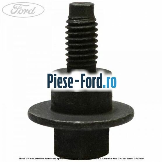 Surub 17 mm prindere maner usa spate interior Ford Transit 2019-2023 2.0 EcoBlue RWD 170 cai diesel #A2851BEE21