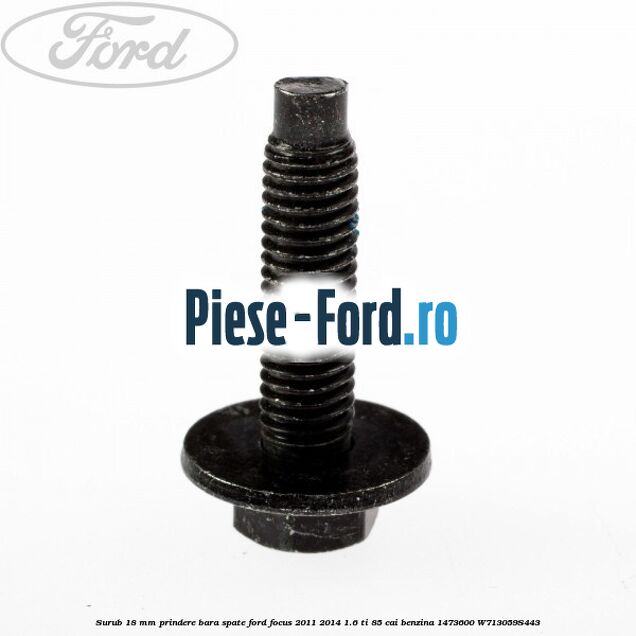 Surub 18 mm prindere bara spate Ford Focus 2011-2014 1.6 Ti 85 cai benzina