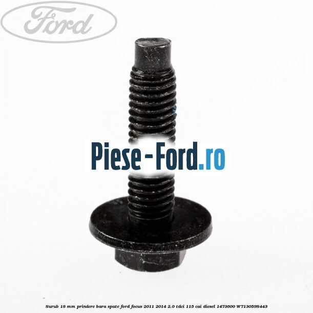 Surub 18 mm prindere bara spate Ford Focus 2011-2014 2.0 TDCi 115 cai diesel