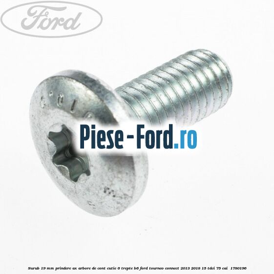 Surub 19 mm prindere ax arbore de cont cutie 6 trepte B6 Ford Tourneo Connect 2013-2018 1.5 TDCi 75 cai #DA197E804C