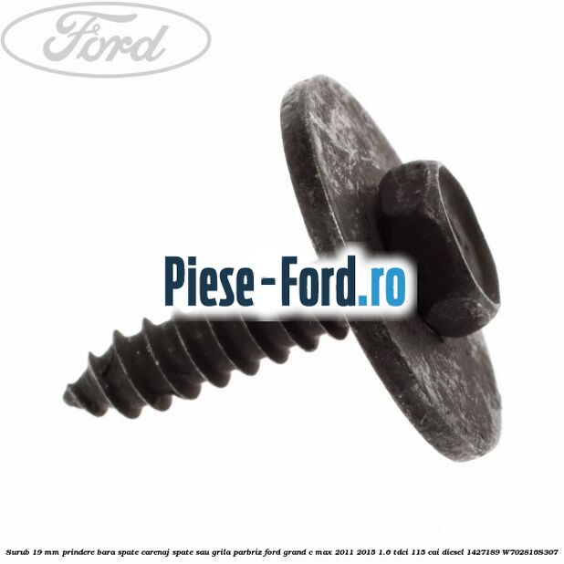 Surub 19 mm prindere bara spate carenaj spate sau grila parbriz Ford Grand C-Max 2011-2015 1.6 TDCi 115 cai diesel