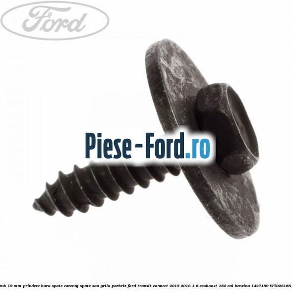 Surub 19 mm prindere bara spate carenaj spate sau grila parbriz Ford Transit Connect 2013-2018 1.6 EcoBoost 150 cai benzina