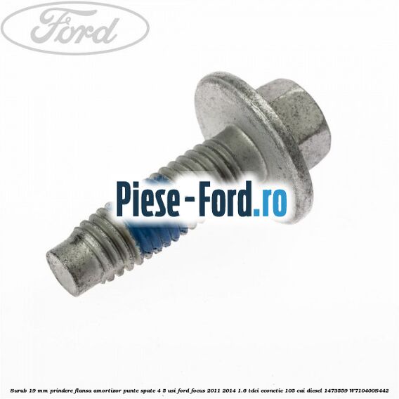 Surub 19 mm prindere flansa amortizor punte spate 4/5 usi Ford Focus 2011-2014 1.6 TDCi ECOnetic 105 cai diesel #E707D6B93A