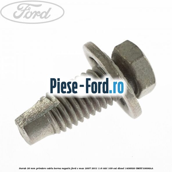 Surub 20 mm prindere cablu borna negativ Ford C-Max 2007-2011 1.6 TDCi 109 cai diesel