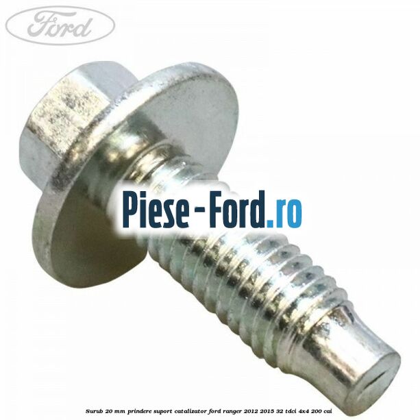 Surub 20 mm prindere suport catalizator Ford Ranger 2012-2015 3.2 TDCi 4x4 200 cai 