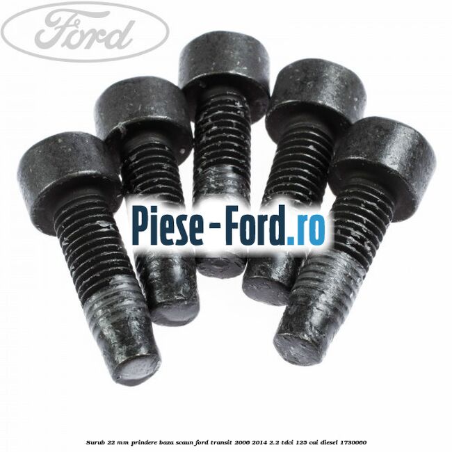 Surub 22 mm prindere baza scaun Ford Transit 2006-2014 2.2 TDCi 125 cai #2C57E2EC94 Surub 22 mm prindere baza scaun Ford Transit 2006-2014 2.2 TDCi 125 cai diesel #2C57E2EC94