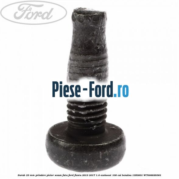 Surub 23 mm prindere picior scaun fata Ford Fiesta 2013-2017 1.0 EcoBoost 100 cai benzina