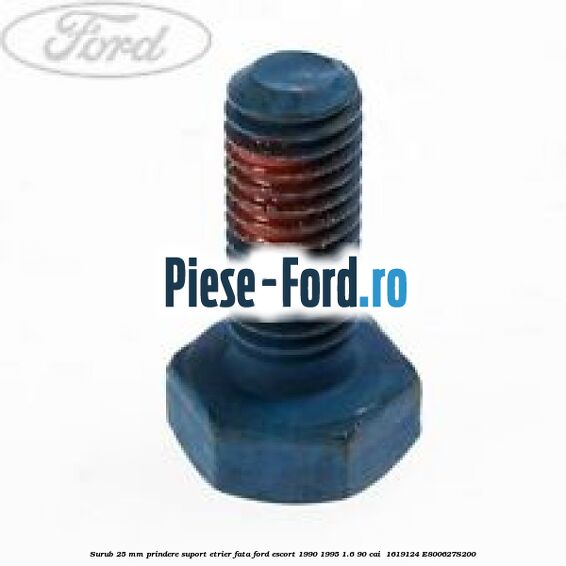 Surub 25 mm prindere suport etrier fata Ford Escort 1990-1995 1.6 90 cai  #EB59604464