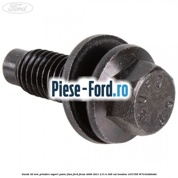 Surub 25 mm prindere suport punte fata Ford Focus 2008-2011 2.5 RS 305 cai benzina