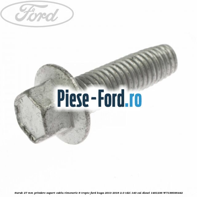 Surub 27 mm prindere suport cablu timonerie 6 trepte Ford Kuga 2013-2016 2.0 TDCi 140 cai diesel