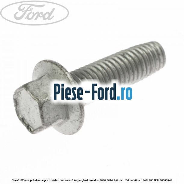 Surub 27 mm prindere suport cablu timonerie 6 trepte Ford Mondeo 2008-2014 2.0 TDCi 130 cai diesel #D2FD16384A