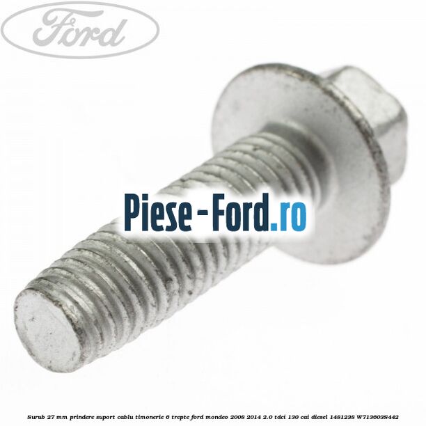 Surub 27 mm prindere suport cablu timonerie 6 trepte Ford Mondeo 2008-2014 2.0 TDCi 130 cai diesel #D2FD16384A