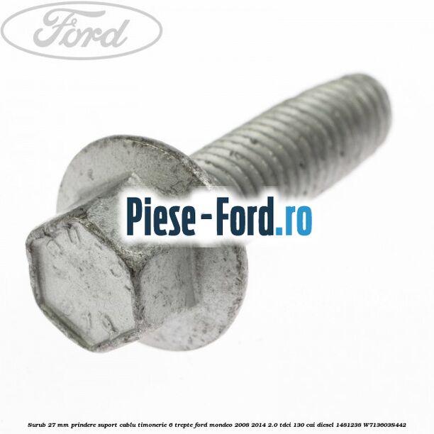 Surub 27 mm prindere suport cablu timonerie 6 trepte Ford Mondeo 2008-2014 2.0 TDCi 130 cai diesel #D2FD16384A