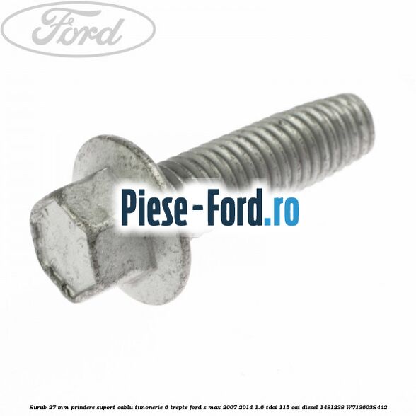 Surub 27 mm prindere suport cablu timonerie 6 trepte Ford S-Max 2007-2014 1.6 TDCi 115 cai diesel