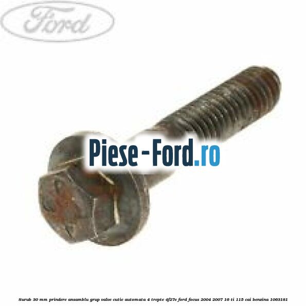 Surub 30 mm prindere ansamblu grup valve cutie automata 4 trepte 4F27E Ford Focus 2004-2007 1.6 Ti 115 cai #2B98A3C966 Surub 30 mm prindere ansamblu grup valve cutie automata 4 trepte 4F27E Ford Focus 2004-2007 1.6 Ti 115 cai #2B98A3C966