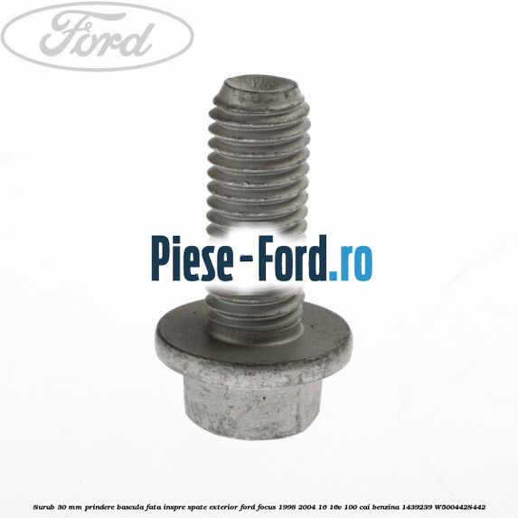 Surub 30 mm prindere bascula fata inspre spate exterior Ford Focus 1998-2004 1.6 16V 100 cai #287541F185