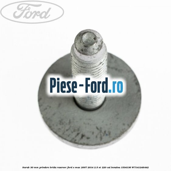 Surub 30 mm prindere brida rezervor Ford S-Max 2007-2014 2.5 ST 220 cai benzina