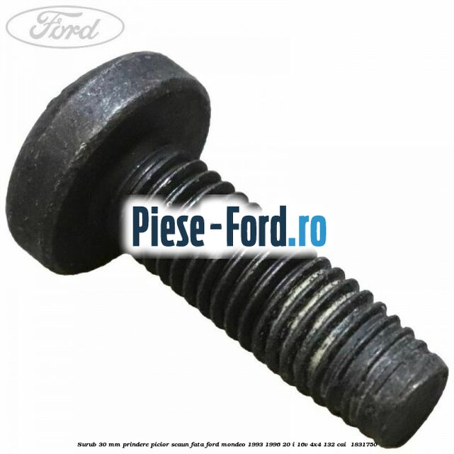 Surub 30 mm prindere picior scaun fata Ford Mondeo 1993-1996 2.0 i 16V 4x4 132 cai #0EB9561A05