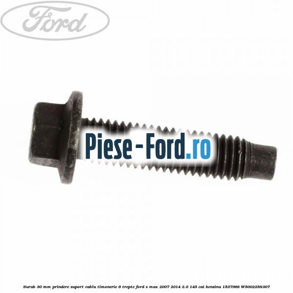 Surub 30 mm prindere suport cablu timonerie 6 trepte Ford S-Max 2007-2014 2.0 145 cai benzina
