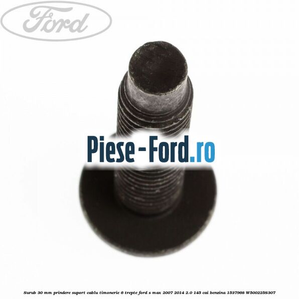 Surub 30 mm prindere suport cablu timonerie 6 trepte Ford S-Max 2007-2014 2.0 145 cai benzina
