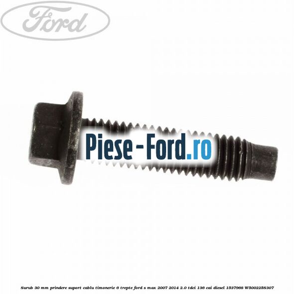 Surub 30 mm prindere suport cablu timonerie 6 trepte Ford S-Max 2007-2014 2.0 TDCi 136 cai diesel
