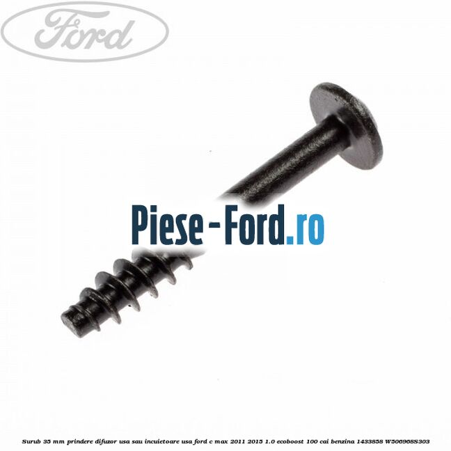 Surub 35 mm prindere difuzor usa sau incuietoare usa Ford C-Max 2011-2015 1.0 EcoBoost 100 cai benzina