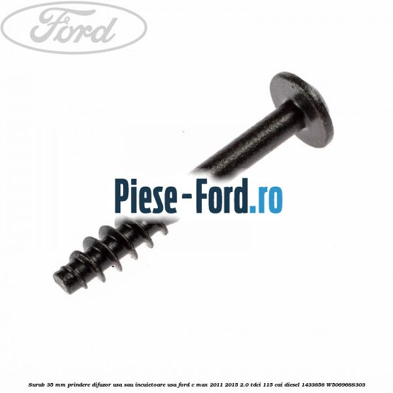 Surub 35 mm prindere difuzor usa sau incuietoare usa Ford C-Max 2011-2015 2.0 TDCi 115 cai diesel