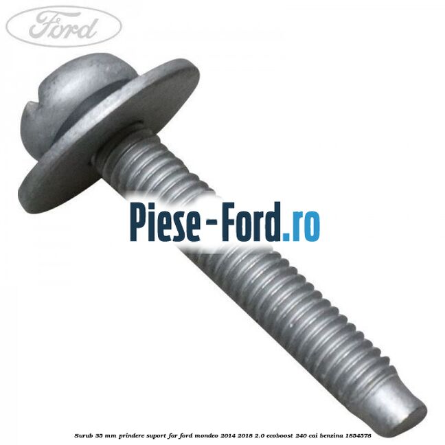 Surub 35 mm prindere suport far Ford Mondeo 2014-2018 2.0 EcoBoost 240 cai benzina #7C4534C946