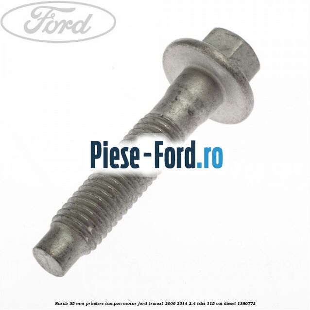 Surub 35 mm prindere tampon motor Ford Transit 2006-2014 2.4 TDCi 115 cai #5F977E00B6