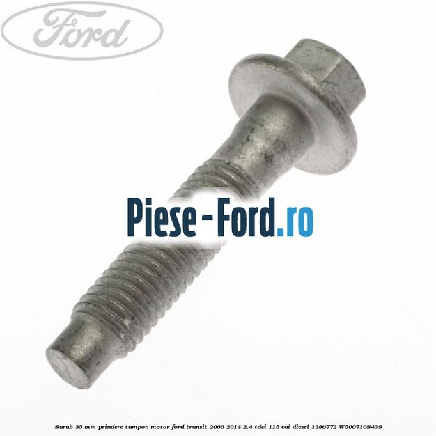Surub 35 mm prindere tampon motor Ford Transit 2006-2014 2.4 TDCi 115 cai diesel #5F977E00B6