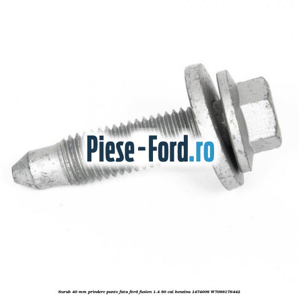 Surub 40 mm prindere punte fata Ford Fusion 1.4 80 cai benzina