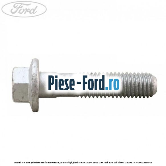 Surub 45 mm prindere cutie automata powershift Ford S-Max 2007-2014 2.0 TDCi 136 cai diesel