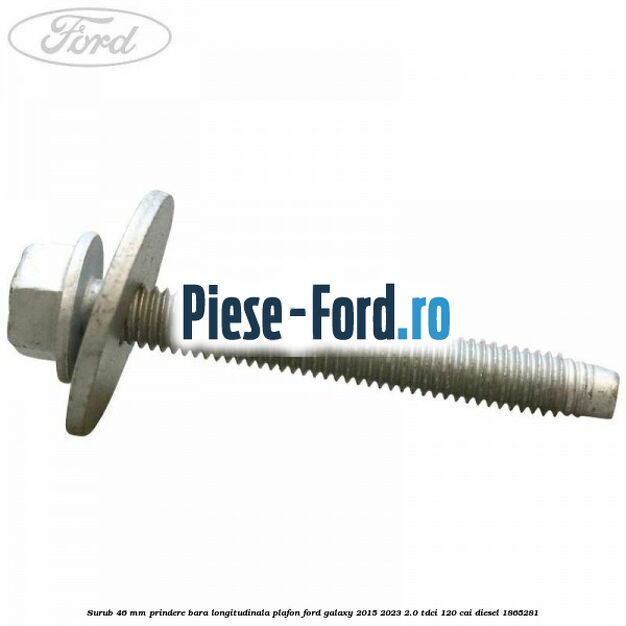 Surub 46 mm prindere bara longitudinala plafon Ford Galaxy 2015-2023 2.0 TDCi 120 cai diesel #49BEE941A7